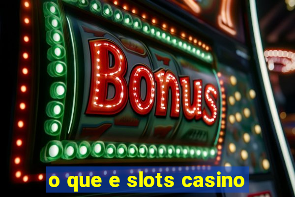 o que e slots casino