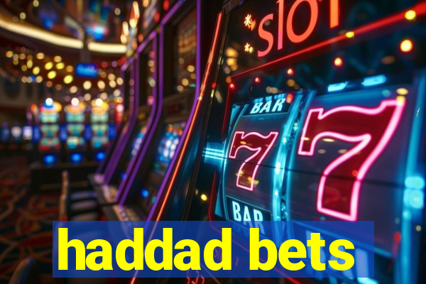 haddad bets