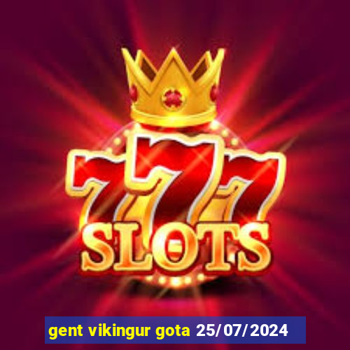 gent vikingur gota 25/07/2024