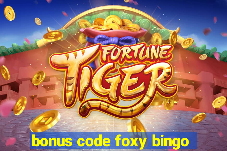 bonus code foxy bingo