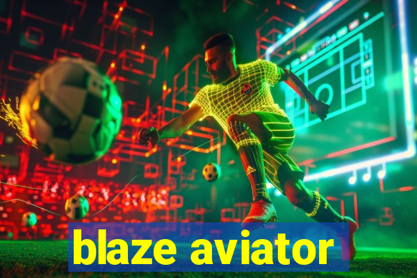 blaze aviator