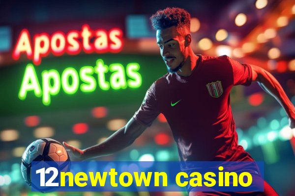 12newtown casino