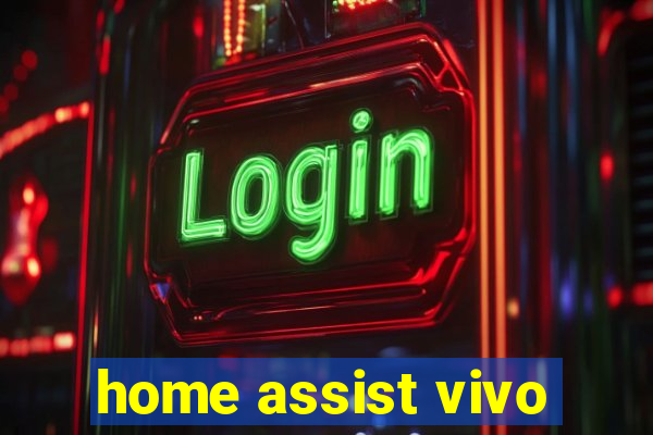 home assist vivo