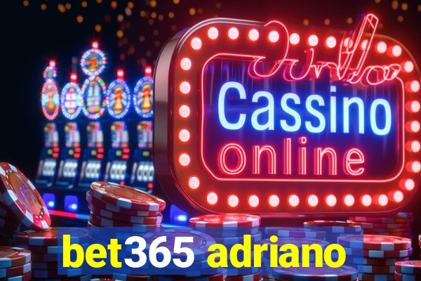 bet365 adriano