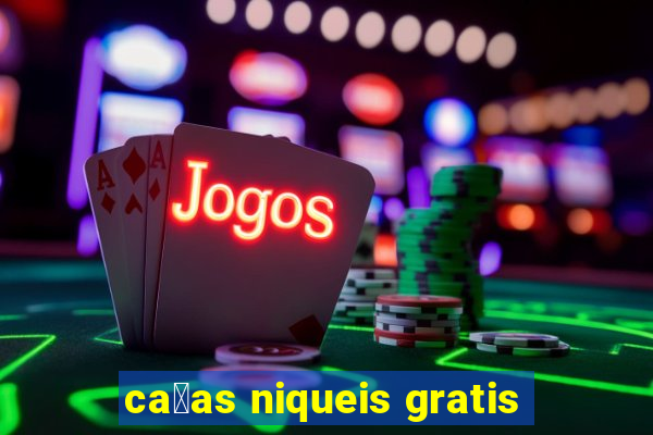 ca莽as niqueis gratis