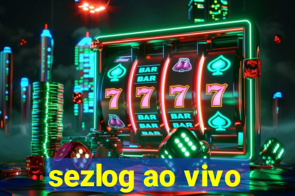 sezlog ao vivo