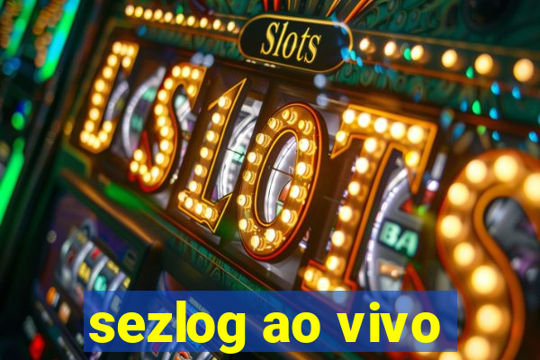 sezlog ao vivo