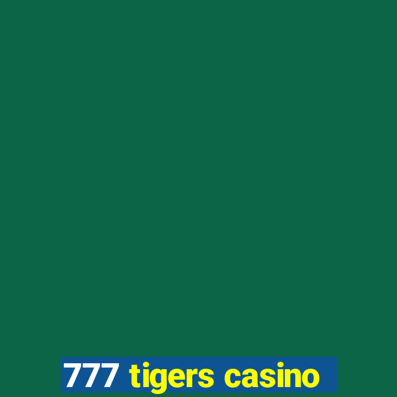 777 tigers casino