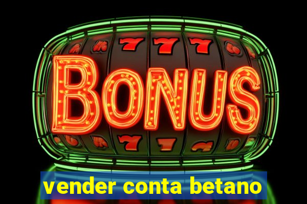 vender conta betano