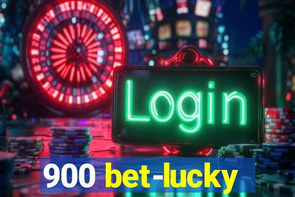 900 bet-lucky