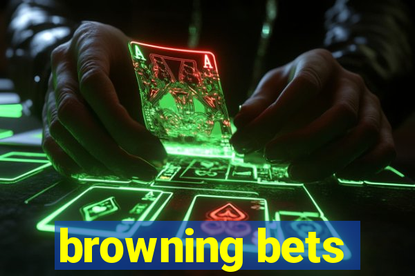 browning bets