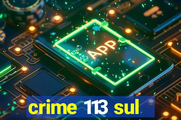 crime 113 sul