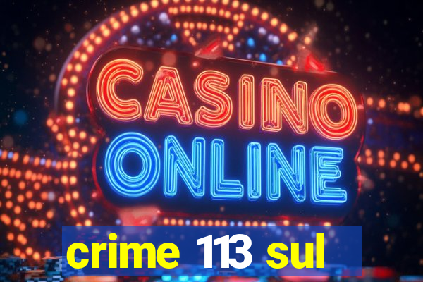 crime 113 sul