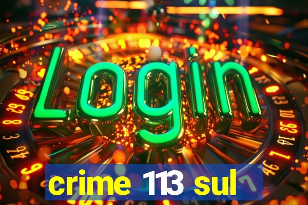 crime 113 sul