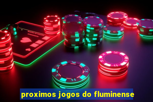 proximos jogos do fluminense