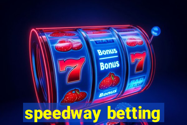 speedway betting