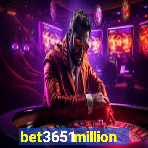 bet3651million