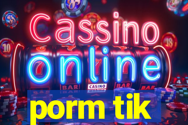 porm tik