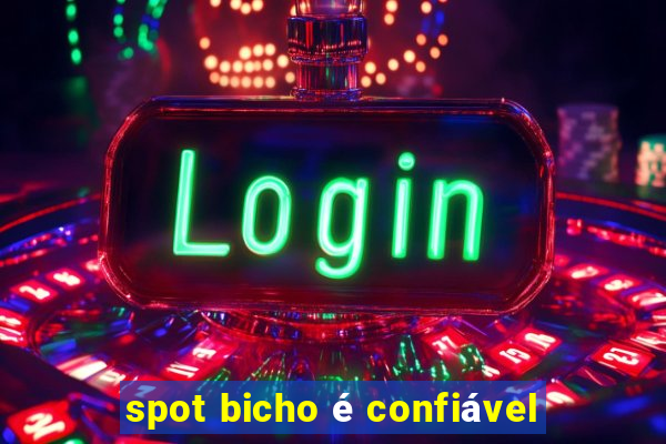 spot bicho é confiável