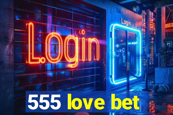 555 love bet