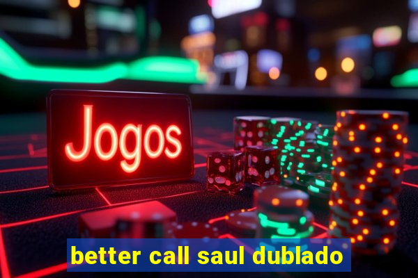 better call saul dublado