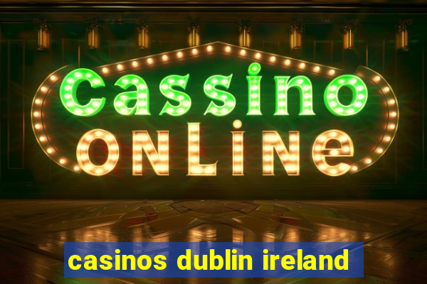 casinos dublin ireland