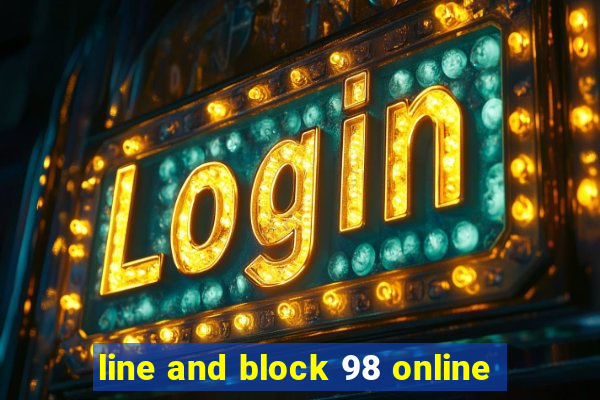 line and block 98 online