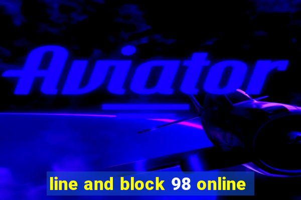 line and block 98 online