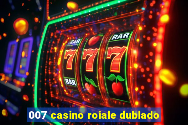 007 casino roiale dublado