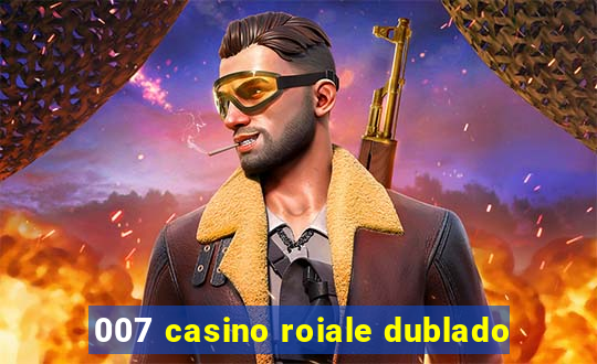 007 casino roiale dublado