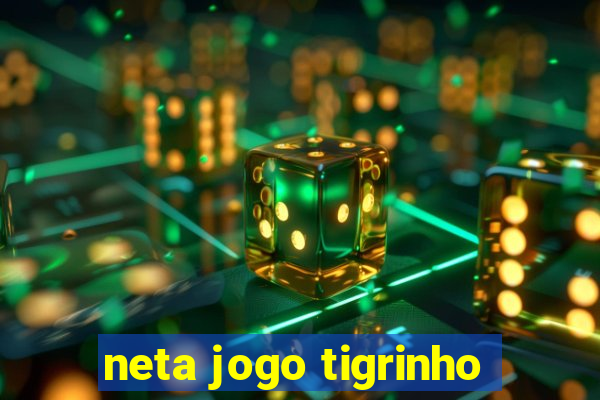 neta jogo tigrinho