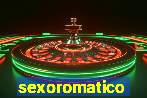 sexoromatico