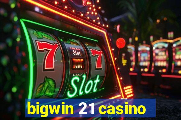 bigwin 21 casino