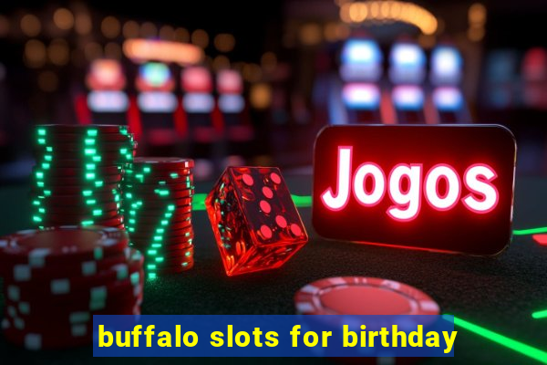 buffalo slots for birthday