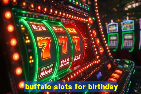 buffalo slots for birthday