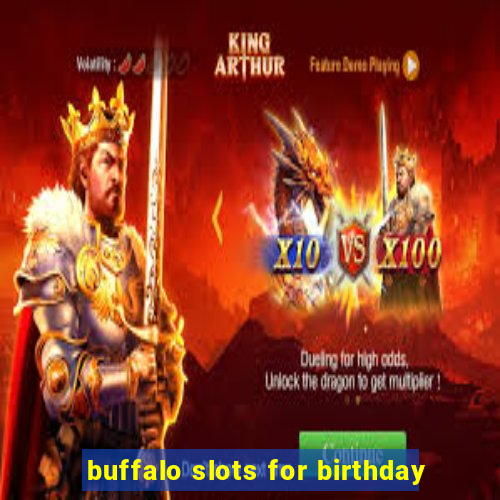 buffalo slots for birthday