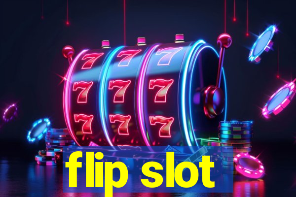 flip slot