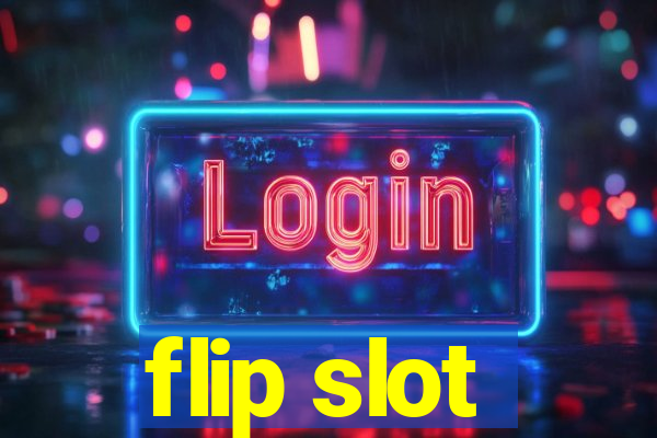 flip slot