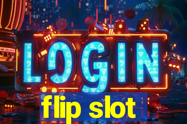 flip slot