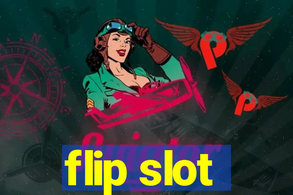 flip slot