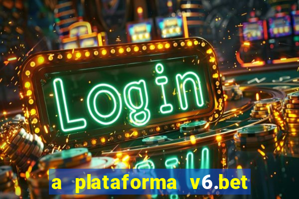 a plataforma v6.bet é confiável