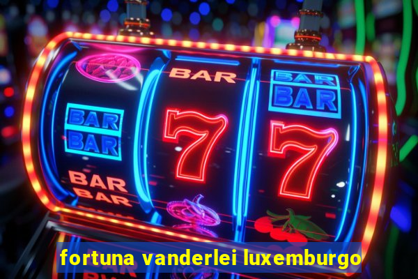 fortuna vanderlei luxemburgo