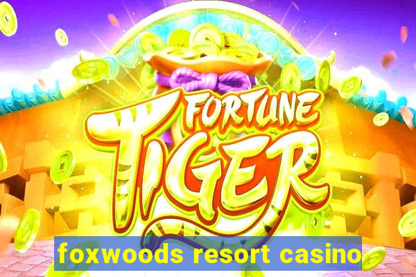 foxwoods resort casino