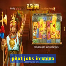 pilot jobs in china