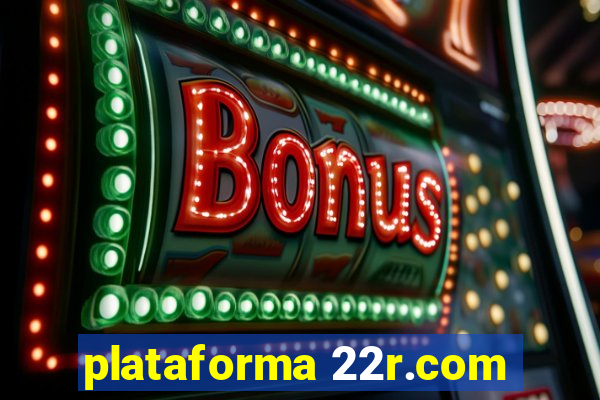 plataforma 22r.com