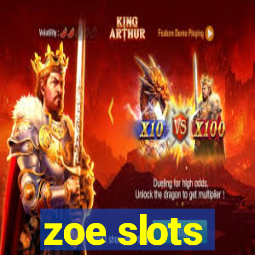 zoe slots