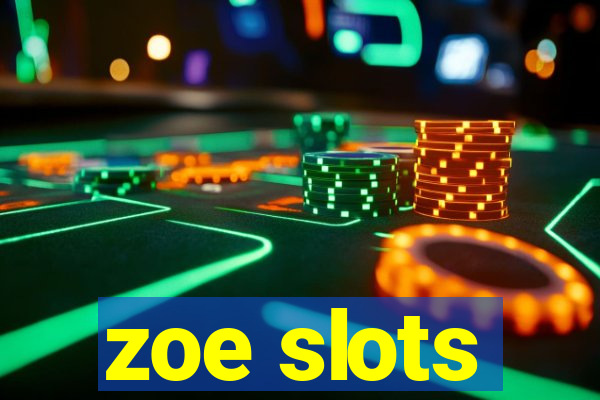 zoe slots