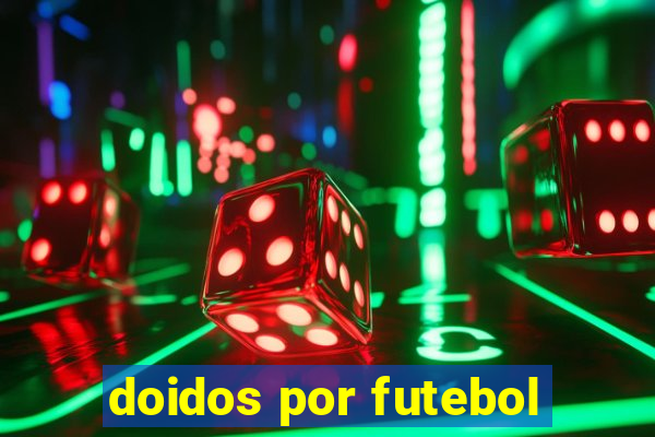 doidos por futebol