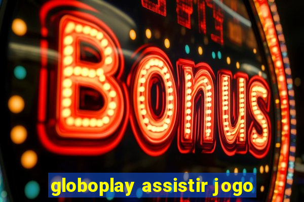 globoplay assistir jogo