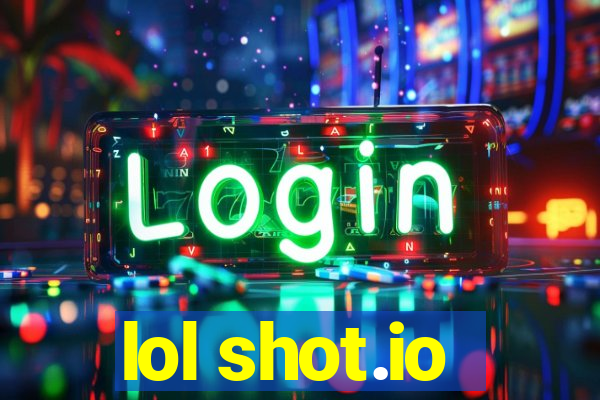 lol shot.io